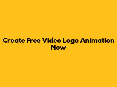 Create Free Video Logo Animation Now