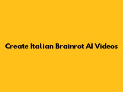 Create Italian Brainrot AI Videos
