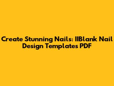 Create Stunning Nails: IIBlank Nail Design Templates PDF