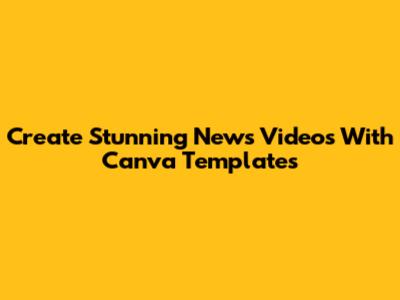 Create Stunning News Videos With Canva Templates