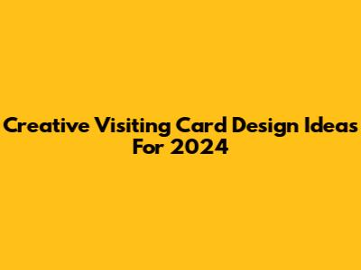 Creative Visiting Card Design Ideas For 2024