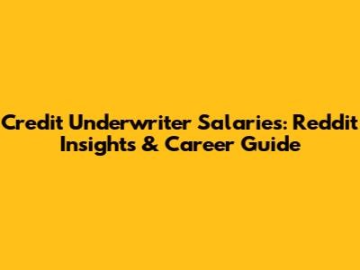 Credit Underwriter Salaries: Reddit Insights & Career Guide