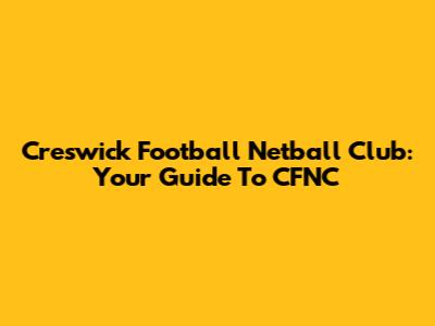 Creswick Football Netball Club: Your Guide To CFNC