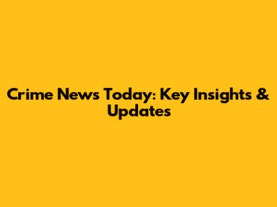 Crime News Today: Key Insights & Updates
