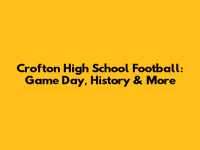 Crofton High School Football: Game Day, History & More