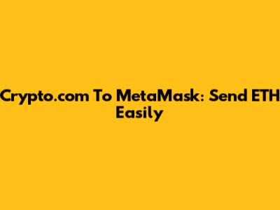 Crypto.com To MetaMask: Send ETH Easily
