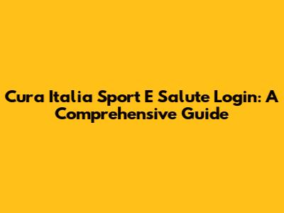 Cura Italia Sport E Salute Login: A Comprehensive Guide