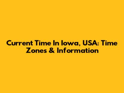 Current Time In Iowa, USA: Time Zones & Information