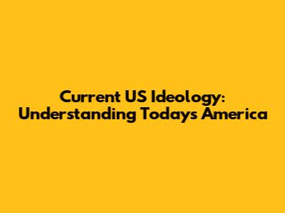 Current US Ideology: Understanding Today's America