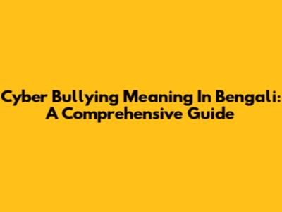 Cyber Bullying Meaning In Bengali: A Comprehensive Guide