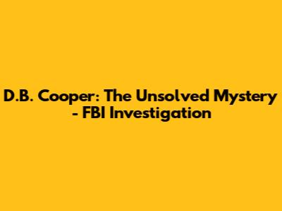 D.B. Cooper: The Unsolved Mystery - FBI Investigation