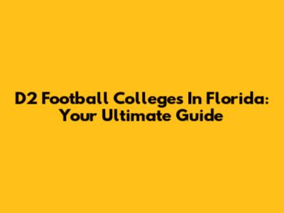 D2 Football Colleges In Florida: Your Ultimate Guide