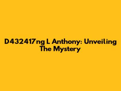 D432417ng L Anthony: Unveiling The Mystery