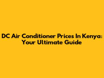 DC Air Conditioner Prices In Kenya: Your Ultimate Guide