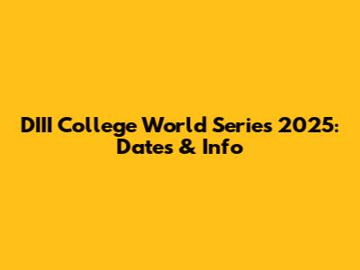 DIII College World Series 2025: Dates & Info