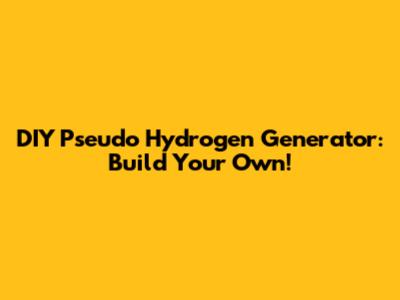 DIY Pseudo Hydrogen Generator: Build Your Own!
