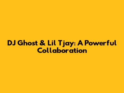 DJ Ghost & Lil Tjay: A Powerful Collaboration