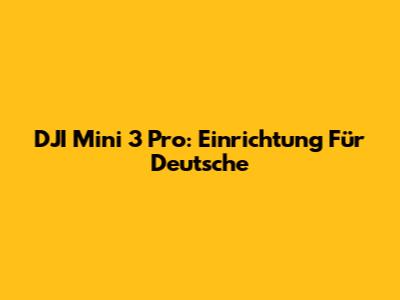 DJI Mini 3 Pro: Einrichtung Für Deutsche