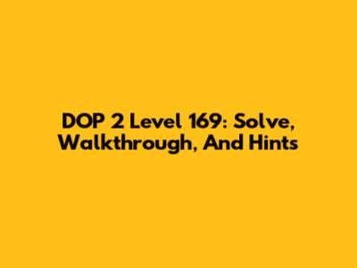 DOP 2 Level 169: Solve, Walkthrough, And Hints
