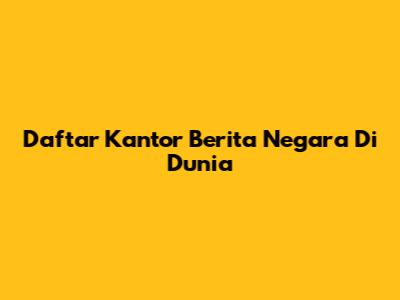 Daftar Kantor Berita Negara Di Dunia