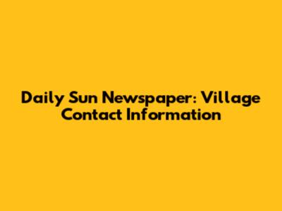 Daily Sun Newspaper: Village Contact Information
