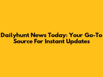 Dailyhunt News Today: Your Go-To Source For Instant Updates