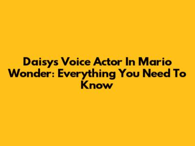 Daisy's Voice Actor In Mario Wonder: Everything You Need To Know