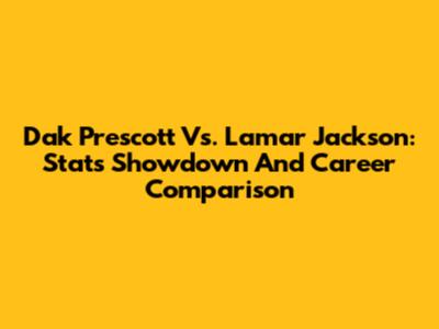 Dak Prescott Vs. Lamar Jackson: Stats Showdown And Career Comparison