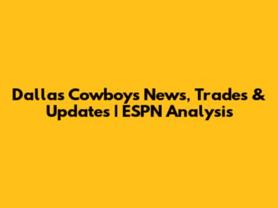Dallas Cowboys News, Trades & Updates | ESPN Analysis
