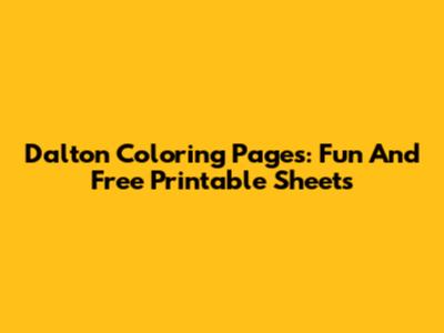 Dalton Coloring Pages: Fun And Free Printable Sheets