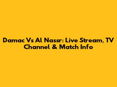 Damac Vs Al Nassr: Live Stream, TV Channel & Match Info