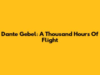 Dante Gebel: A Thousand Hours Of Flight