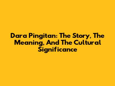 Dara Pingitan: The Story, The Meaning, And The Cultural Significance