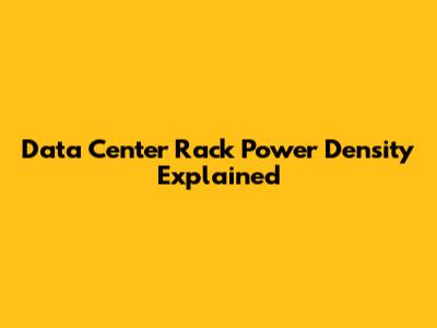 Data Center Rack Power Density Explained