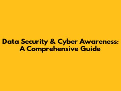Data Security & Cyber Awareness: A Comprehensive Guide
