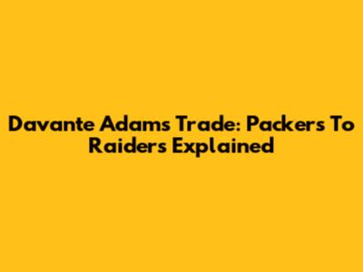 Davante Adams Trade: Packers To Raiders Explained