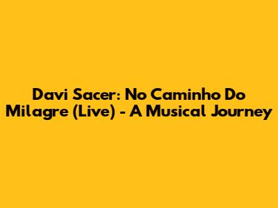 Davi Sacer: No Caminho Do Milagre (Live) - A Musical Journey