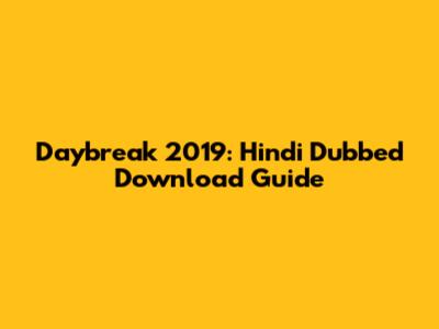 Daybreak 2019: Hindi Dubbed Download Guide
