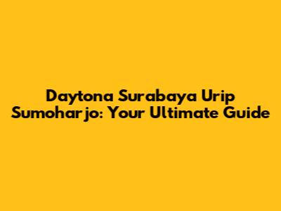 Daytona Surabaya Urip Sumoharjo: Your Ultimate Guide