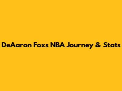 De'Aaron Fox's NBA Journey & Stats
