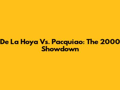 De La Hoya Vs. Pacquiao: The 2000 Showdown