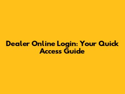 Dealer Online Login: Your Quick Access Guide