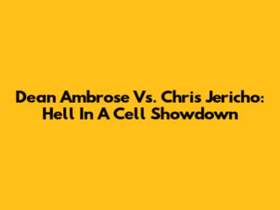 Dean Ambrose Vs. Chris Jericho: Hell In A Cell Showdown