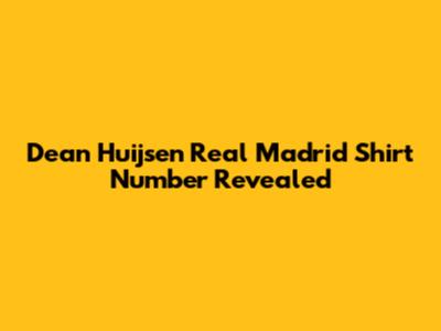 Dean Huijsen Real Madrid Shirt Number Revealed