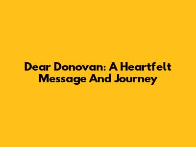 Dear Donovan: A Heartfelt Message And Journey