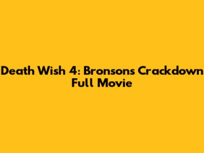 Death Wish 4: Bronson's Crackdown Full Movie