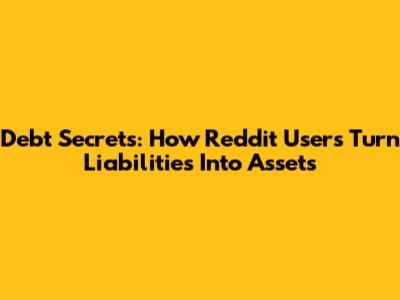 Debt Secrets: How Reddit Users Turn Liabilities Into Assets