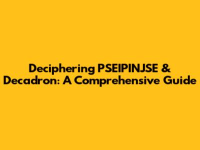 Deciphering PSEIPINJSE & Decadron: A Comprehensive Guide