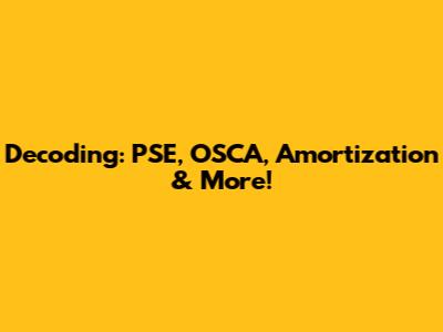 Decoding: PSE, OSCA, Amortization & More!