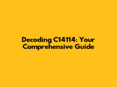 Decoding C14114: Your Comprehensive Guide